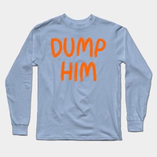 Dump Him Long Sleeve T-Shirt